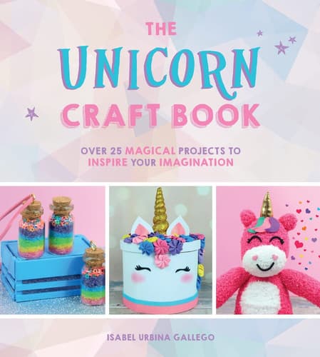 Cover of The Unicorn Craft Book Over 25 Magical Projects to Inspire Your Imagination