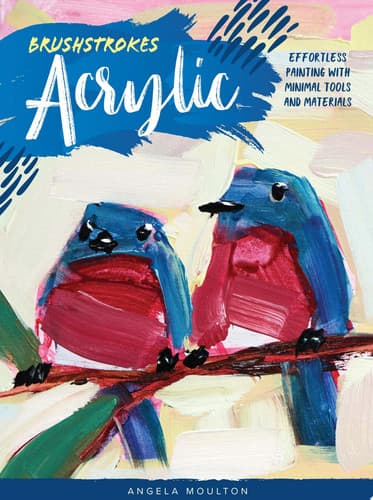 Cover of Brushstrokes: Acrylic Effortless painting with minimal tools and materials