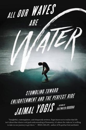 Cover of All Our Waves Are Water Stumbling Toward Enlightenment and the Perfect Ride