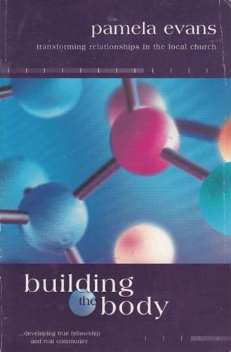 Cover of Building the Body Transforming Relationships in the Local Church