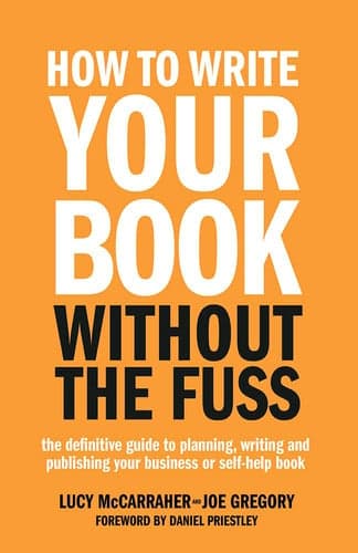 Cover of How to Write Your Book Without the Fuss The Definitive Guide to Planning, Writing and Publishing Your Business Or Self-Help Book