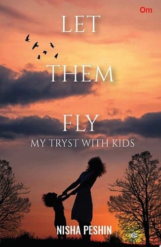 Cover of Let Them Fly : My Tryst With Kids