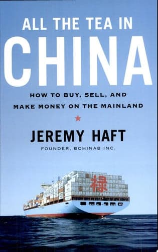 Cover of All the Tea in China How to Buy, Sell, and Make Money on the Mainland