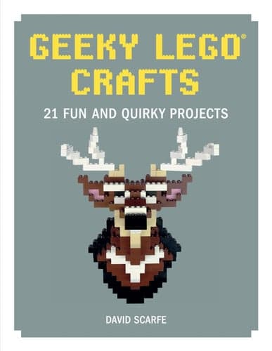 Cover of Geeky LEGO Crafts 21 Fun and Quirky Projects