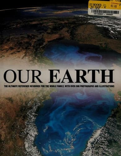 Cover of Our Earth The Ultimate Reference Resource for the Whole Family, with Over 500 Photographs and Illustrations