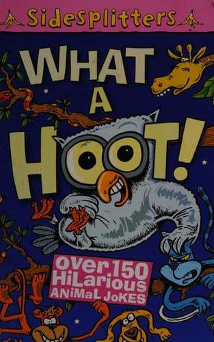 Cover of What a Hoot! Over 150 Hilarious Animal Jokes