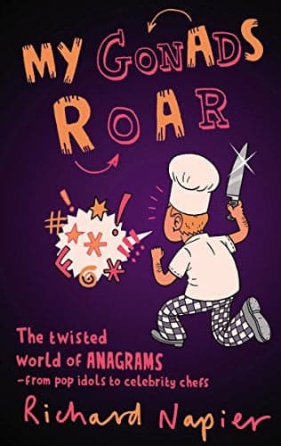 Cover of My Gonads Roar The Twisted World of Anagrams - From Pop Idols to Celebrity Chefs