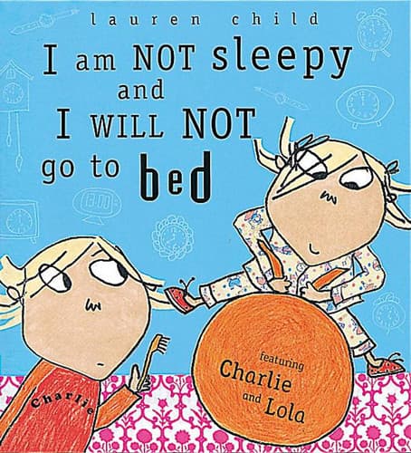Cover of I Am Not Sleepy and I Will Not Go to Bed Featuring Charlie and Lola