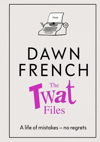 Cover of The Twat Files A Hilarious Sort-Of Memoir of Mistakes, Mishaps and Mess-ups