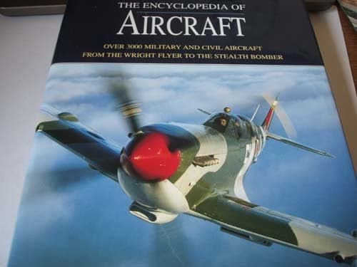 Cover of The Encyclopedia of Aircraft Over 3,000 Military and Civil Aircraft from the Wright Flyer to the Stealth Bomber