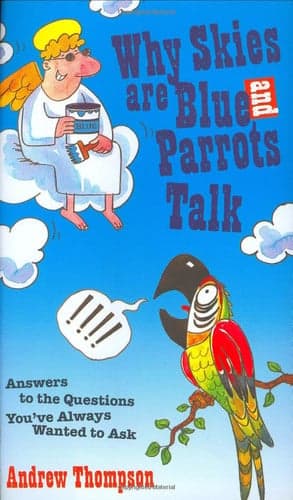 Cover of Why Skies Are Blue and Parrots Talk Answers to the Questions You've Always Wanted to Ask